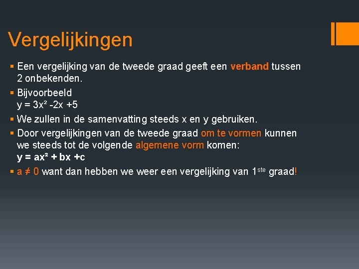Vergelijkingen § Een vergelijking van de tweede graad geeft een verband tussen 2 onbekenden. Vergelijkingen § Een vergelijking van de tweede graad geeft een verband tussen 2 onbekenden.
