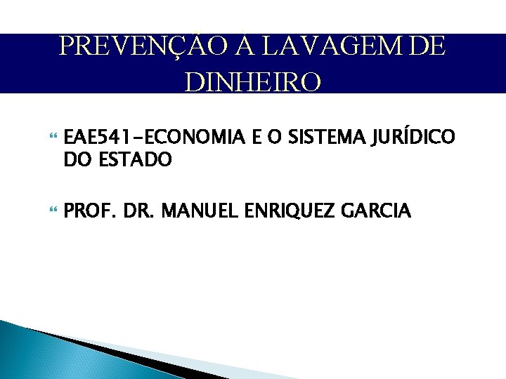 PREVENÇÃO À LAVAGEM DE DINHEIRO EAE 541 -ECONOMIA E O SISTEMA JURÍDICO DO ESTADO