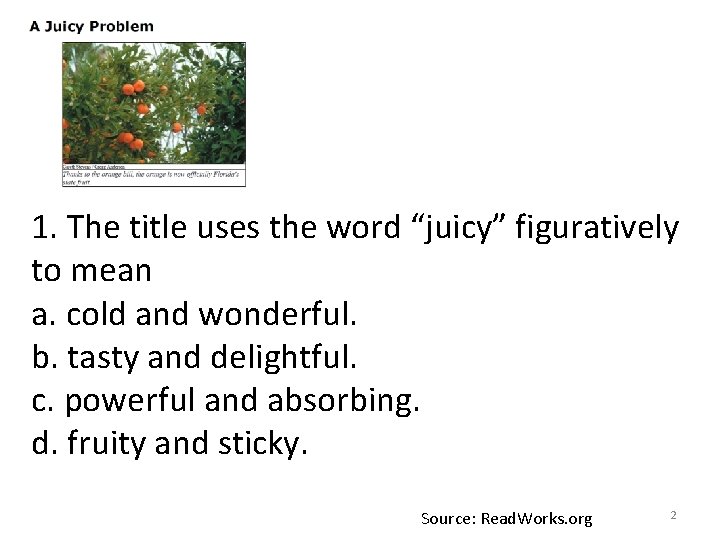 1. The title uses the word “juicy” figuratively to mean a. cold and wonderful.