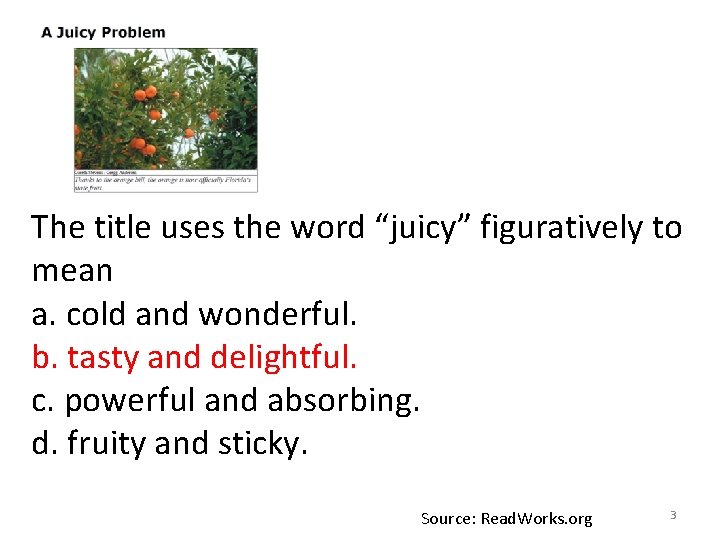 The title uses the word “juicy” figuratively to mean a. cold and wonderful. b.