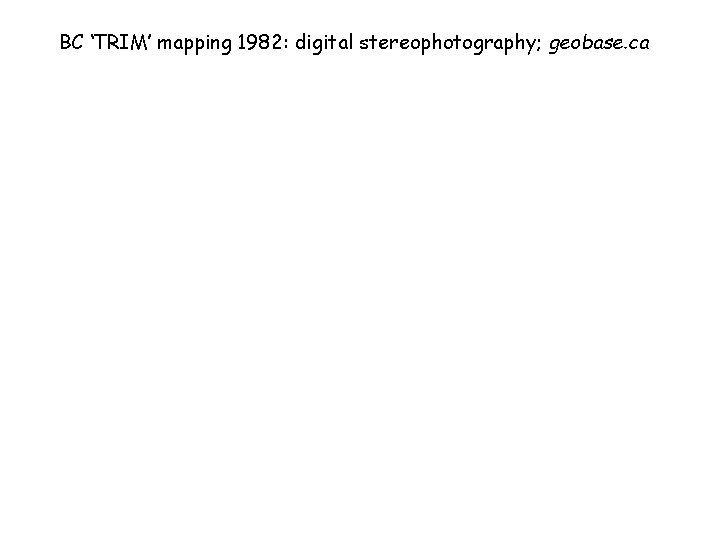 BC ‘TRIM’ mapping 1982: digital stereophotography; geobase. ca 