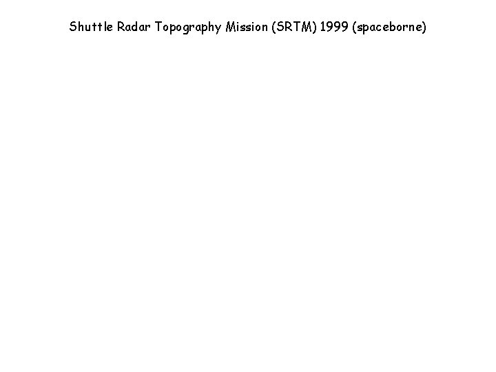 Shuttle Radar Topography Mission (SRTM) 1999 (spaceborne) 
