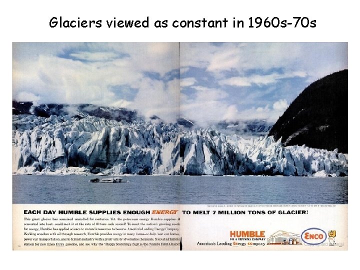 Glaciers viewed as constant in 1960 s-70 s 