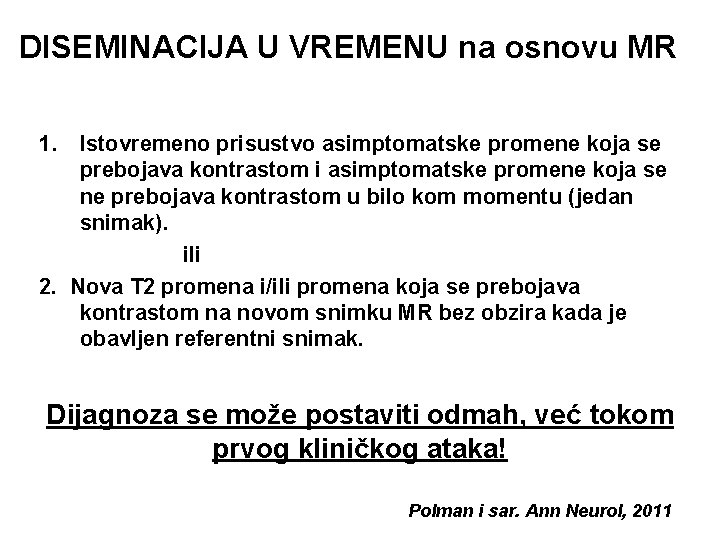 DISEMINACIJA U VREMENU na osnovu MR 1. Istovremeno prisustvo asimptomatske promene koja se prebojava