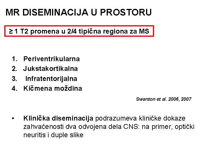 MR DISEMINACIJA U PROSTORU ≥ 1 T 2 promena u 2/4 tipična regiona za