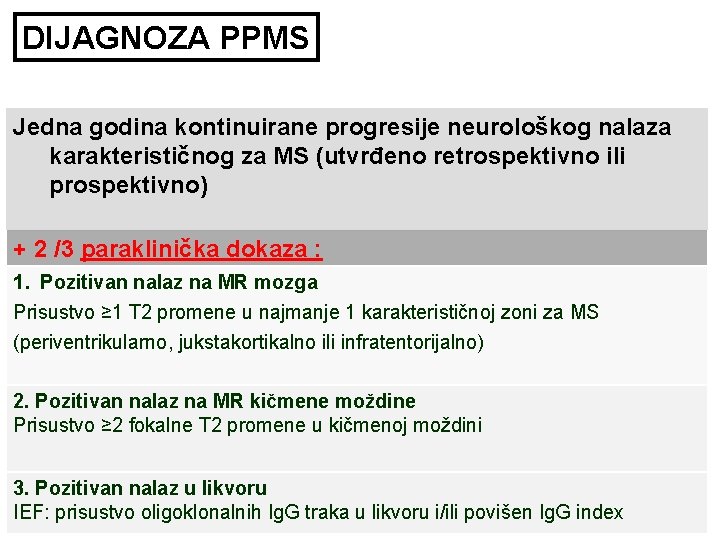 DIJAGNOZA PPMS Jedna godina kontinuirane progresije neurološkog nalaza karakterističnog za MS (utvrđeno retrospektivno ili