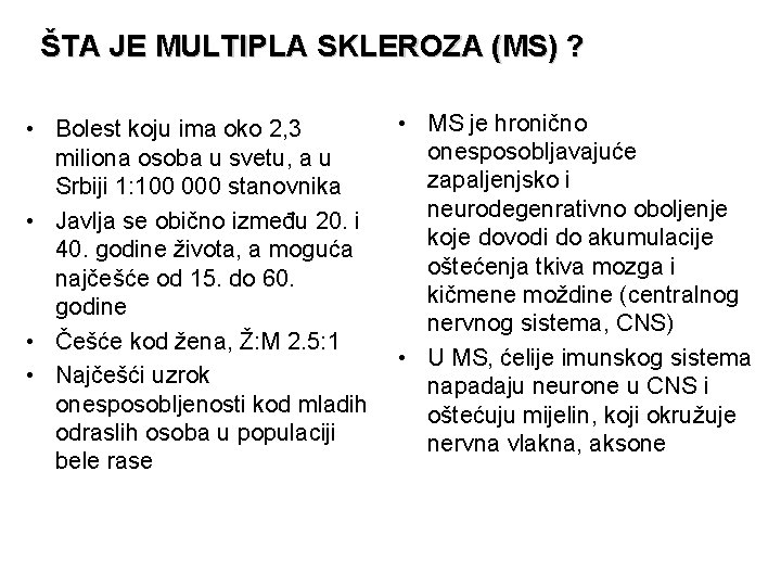 ŠTA JE MULTIPLA SKLEROZA (MS) ? • MS je hronično • Bolest koju ima