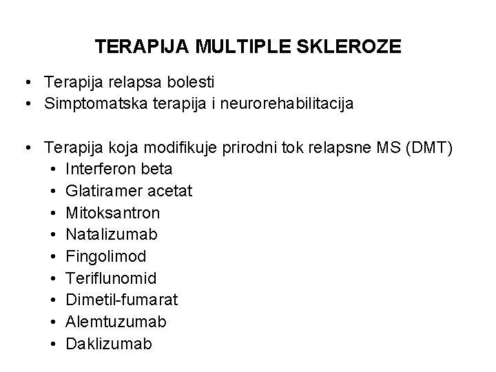 TERAPIJA MULTIPLE SKLEROZE • Terapija relapsa bolesti • Simptomatska terapija i neurorehabilitacija • Terapija