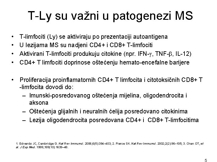 T-Ly su važni u patogenezi MS • • T-limfociti (Ly) se aktiviraju po prezentaciji