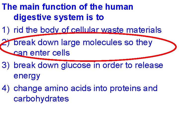 The main function of the human digestive system is to 1) rid the body