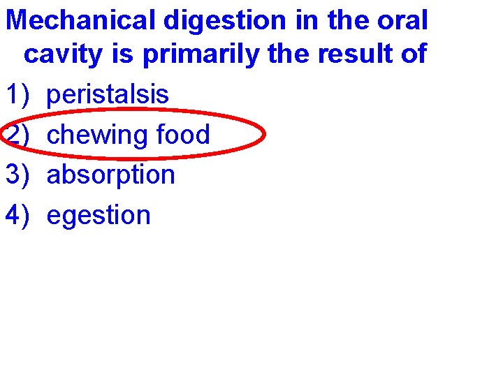 Mechanical digestion in the oral cavity is primarily the result of 1) peristalsis 2)