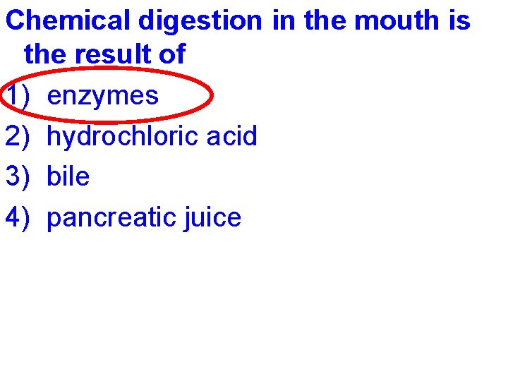 Chemical digestion in the mouth is the result of 1) enzymes 2) hydrochloric acid