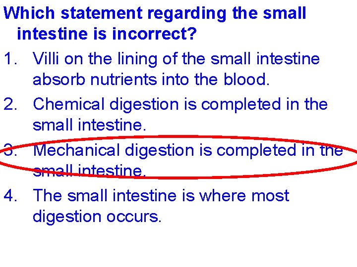 Which statement regarding the small intestine is incorrect? 1. Villi on the lining of