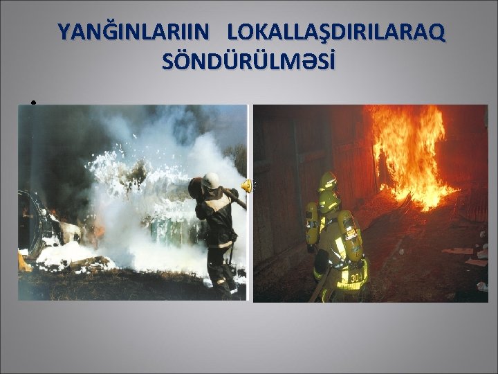 YANĞINLARIIN LOKALLAŞDIRILARAQ SÖNDÜRÜLMƏSİ • 