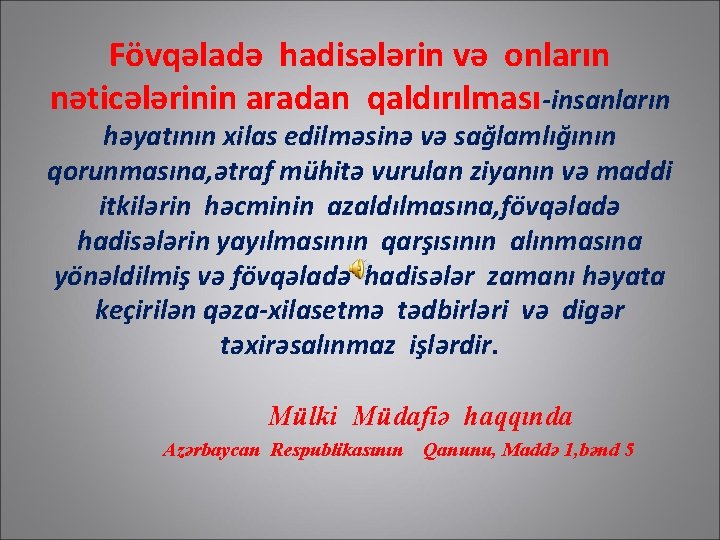 Fövqəladə hadisələrin və onların nəticələrinin aradan qaldırılması-insanların həyatının xilas edilməsinə və sağlamlığının qorunmasına, ətraf