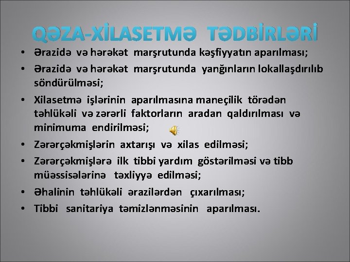 QƏZA-XİLASETMƏ TƏDBİRLƏRİ • Ərazidə və hərəkət marşrutunda kəşfiyyatın aparılması; • Ərazidə və hərəkət marşrutunda