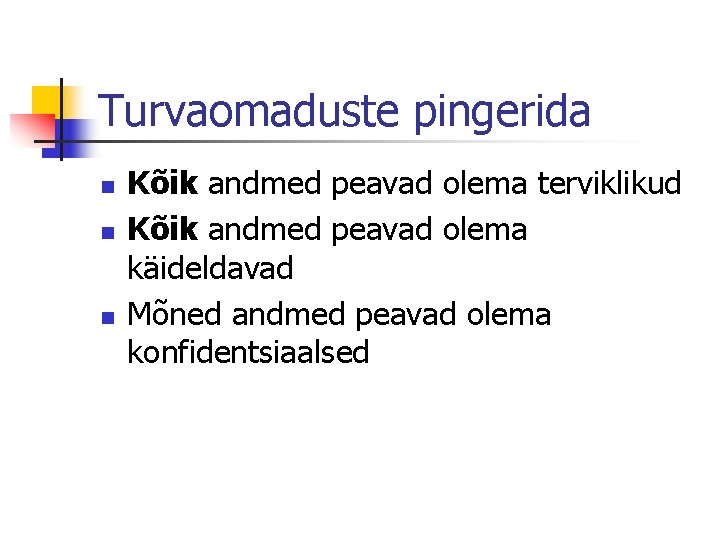 Turvaomaduste pingerida n n n Kõik andmed peavad olema terviklikud Kõik andmed peavad olema