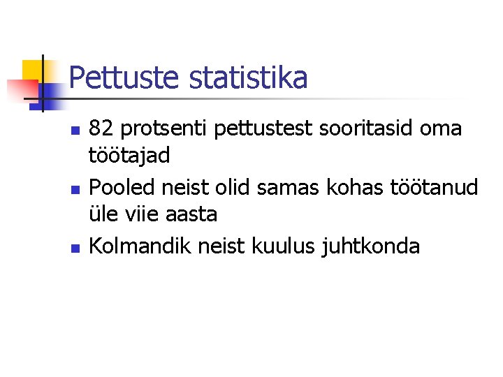 Pettuste statistika n n n 82 protsenti pettustest sooritasid oma töötajad Pooled neist olid