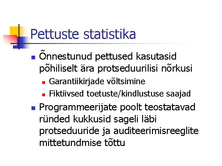 Pettuste statistika n Õnnestunud pettused kasutasid põhiliselt ära protseduurilisi nõrkusi n n n Garantiikirjade