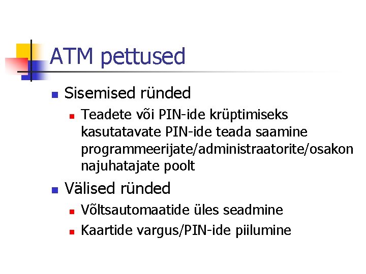 ATM pettused n Sisemised ründed n n Teadete või PIN-ide krüptimiseks kasutatavate PIN-ide teada