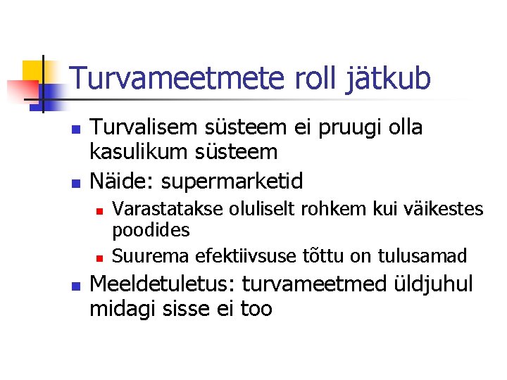 Turvameetmete roll jätkub n n Turvalisem süsteem ei pruugi olla kasulikum süsteem Näide: supermarketid