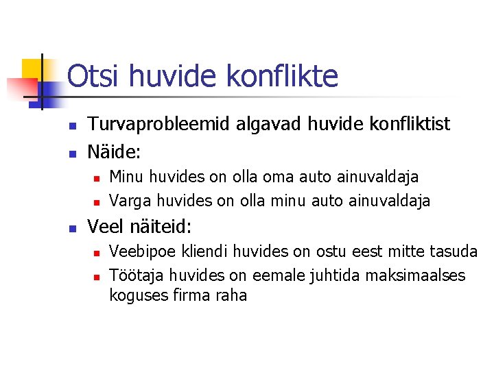 Otsi huvide konflikte n n Turvaprobleemid algavad huvide konfliktist Näide: n n n Minu