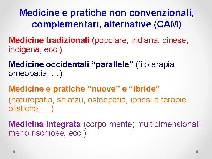 Medicine e pratiche non convenzionali, complementari, alternative (CAM) Medicine tradizionali (popolare, indiana, cinese, indigena,