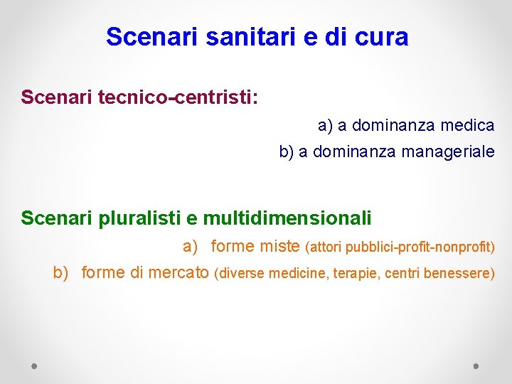 Scenari sanitari e di cura Scenari tecnico-centristi: a) a dominanza medica b) a dominanza