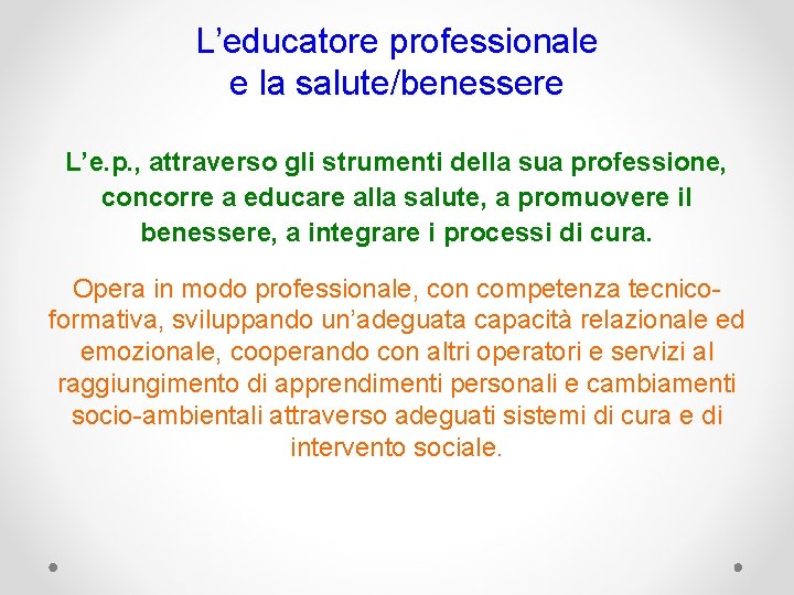 L’educatore professionale e la salute/benessere L’e. p. , attraverso gli strumenti della sua professione,