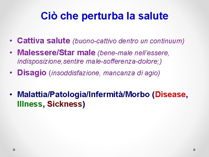 Ciò che perturba la salute • Cattiva salute (buono-cattivo dentro un continuum) • Malessere/Star