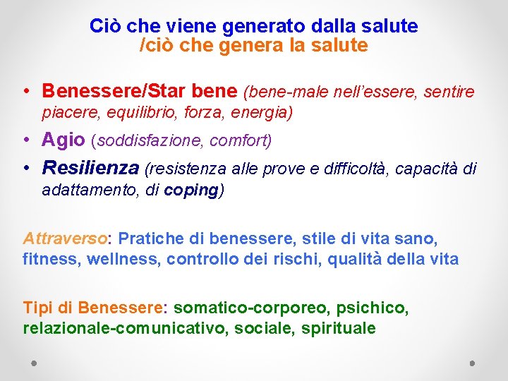 Ciò che viene generato dalla salute /ciò che genera la salute • Benessere/Star bene