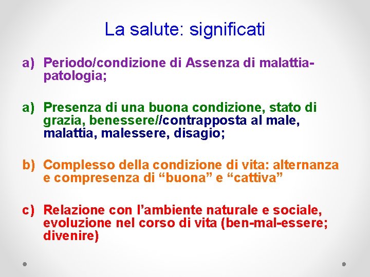 La salute: significati a) Periodo/condizione di Assenza di malattiapatologia; a) Presenza di una buona