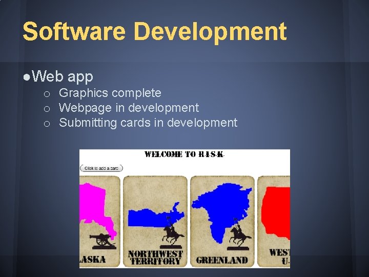 Software Development ●Web app o Graphics complete o Webpage in development o Submitting cards