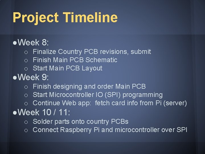 Project Timeline ●Week 8: o Finalize Country PCB revisions, submit o Finish Main PCB