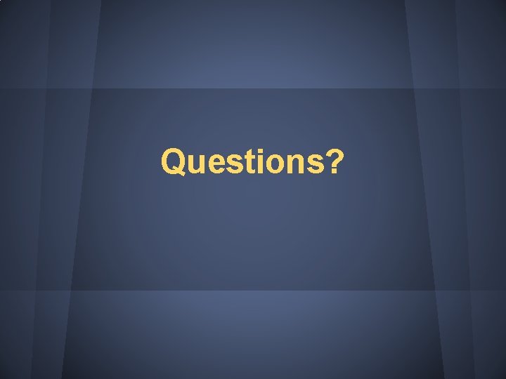Questions? 