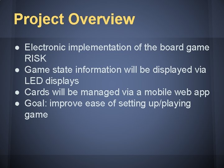 Project Overview ● Electronic implementation of the board game RISK ● Game state information