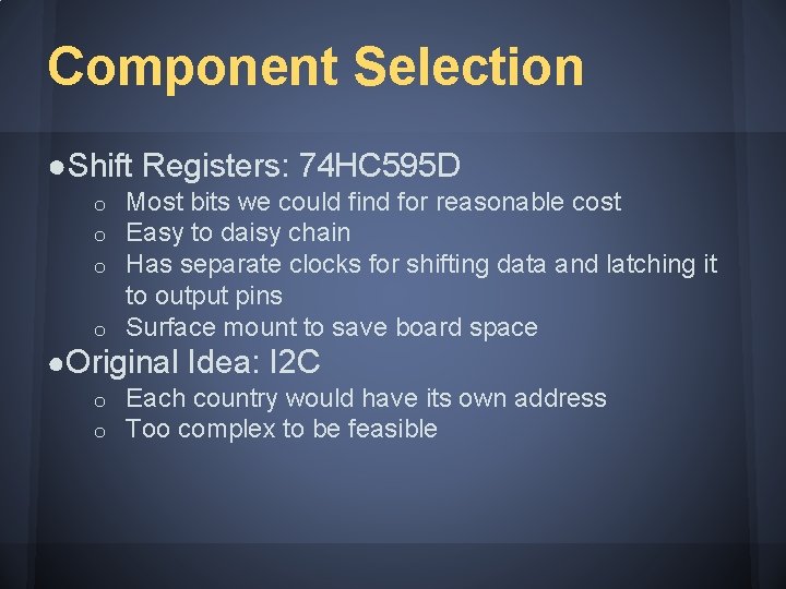 Component Selection ●Shift Registers: 74 HC 595 D Most bits we could find for