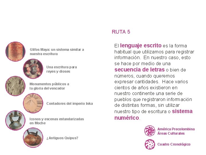 RUTA 5 Glifos Maya: un sistema similar a nuestra escritura Una escritura para reyes