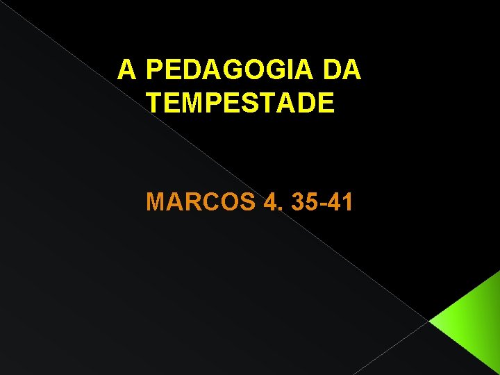 A PEDAGOGIA DA TEMPESTADE MARCOS 4. 35 -41 