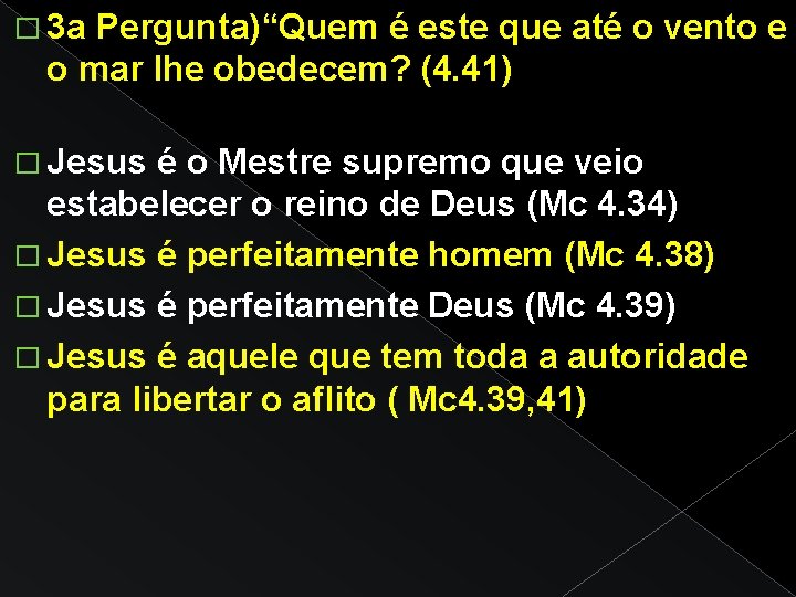 � 3 a Pergunta)“Quem é este que até o vento e o mar lhe