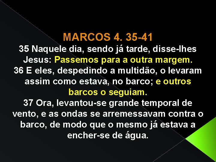 MARCOS 4. 35 -41 35 Naquele dia, sendo já tarde, disse-lhes Jesus: Passemos para