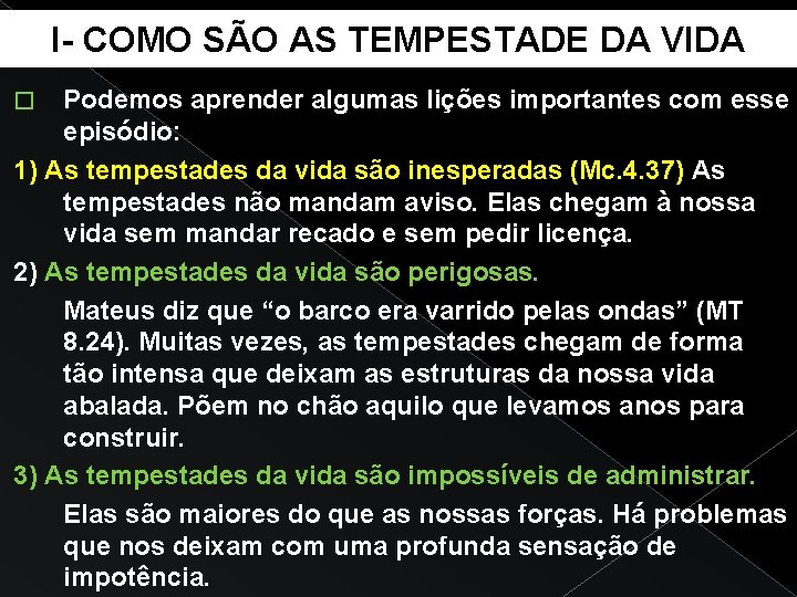 I- COMO SÃO AS TEMPESTADE DA VIDA Podemos aprender algumas lições importantes com esse