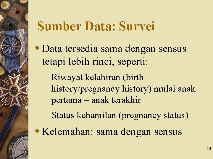 Sumber Data: Survei w Data tersedia sama dengan sensus tetapi lebih rinci, seperti: –