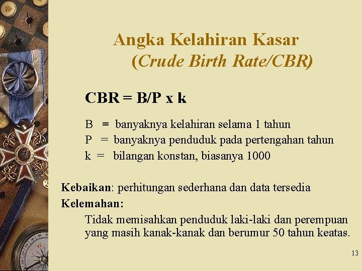 Angka Kelahiran Kasar (Crude Birth Rate/CBR) CBR = B/P x k B = banyaknya