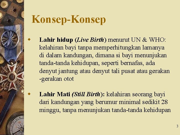 Konsep-Konsep w Lahir hidup (Live Birth) menurut UN & WHO: kelahiran bayi tanpa memperhitungkan