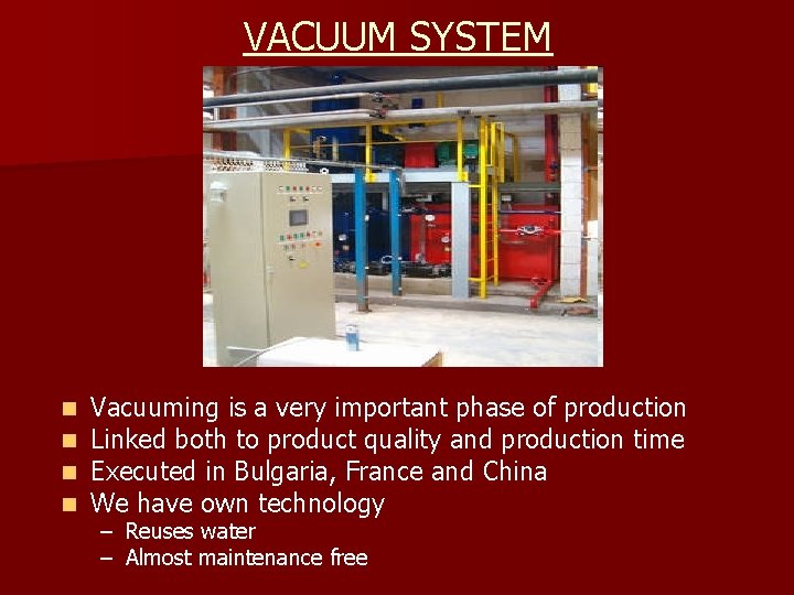 VACUUM SYSTEM n n Vacuuming is a very important phase of production Linked both