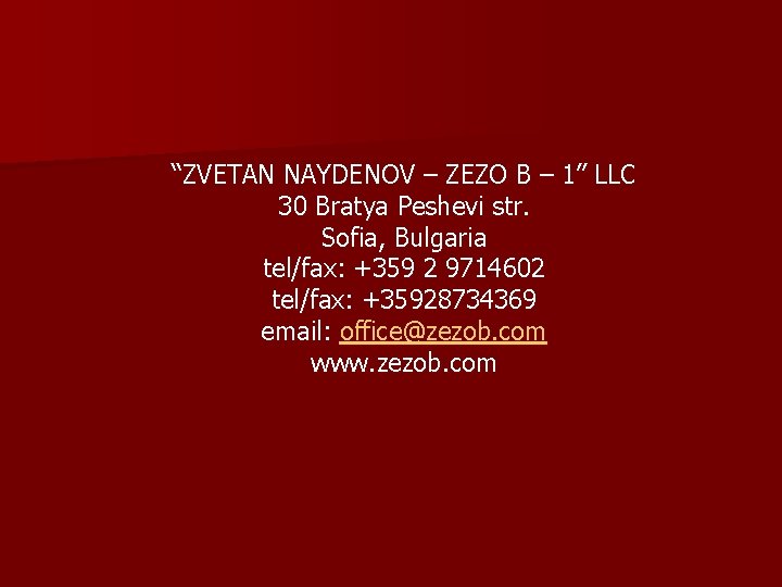 “ZVETAN NAYDENOV – ZEZO B – 1” LLC 30 Bratya Peshevi str. Sofia, Bulgaria