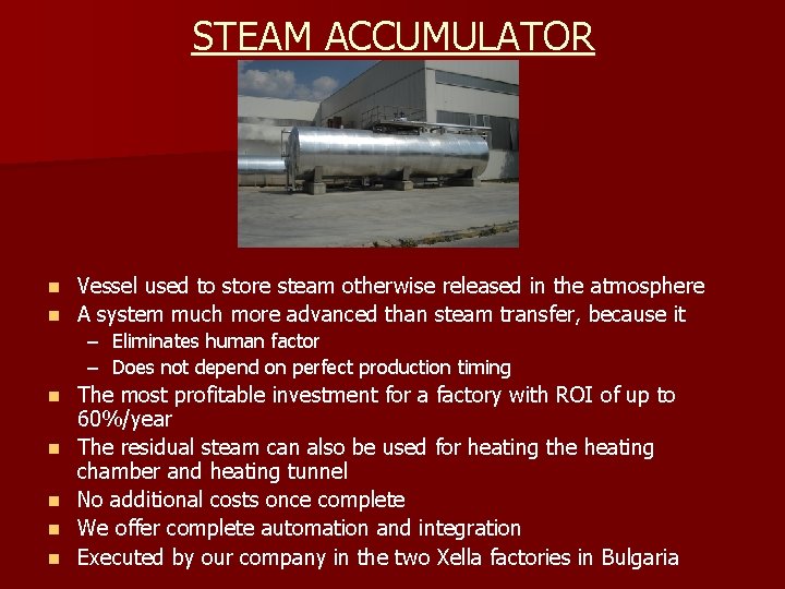 STEAM ACCUMULATOR Vessel used to store steam otherwise released in the atmosphere n A