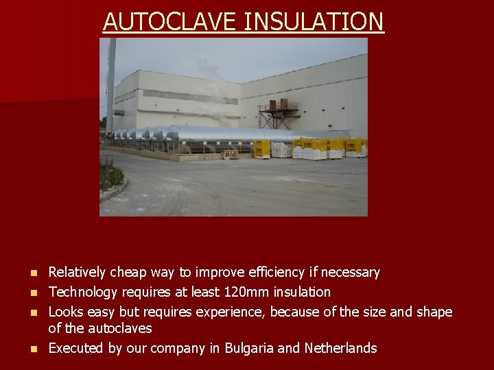 AUTOCLAVE INSULATION Relatively cheap way to improve efficiency if necessary n Technology requires at