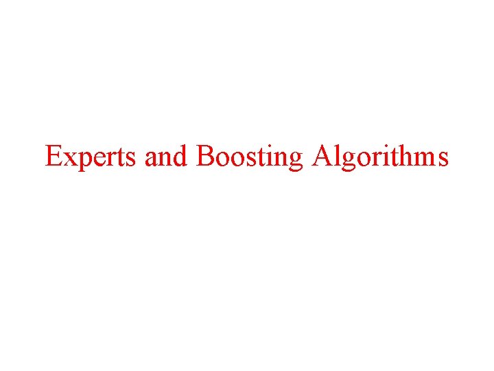 Experts and Boosting Algorithms 